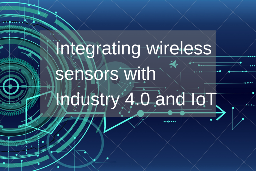 Integrating wireless sensors with Industry 4.0 and IoT - Sensor Works ...